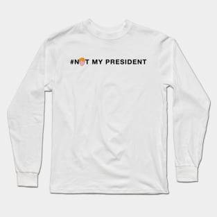 Not My President Long Sleeve T-Shirt